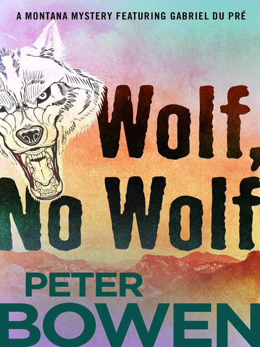 Title details for Wolf, No Wolf by Peter Bowen - Available